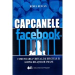 Capcanele Facebook-ului. Comunicarea virtuala si efectele ei asupra relatiilor umane - Remus Runcan